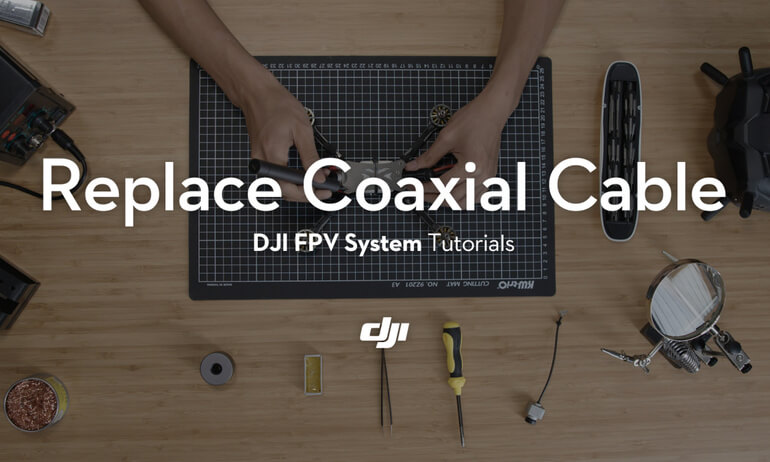DJI FPV System Tutorials——Replace Coaxial Cable